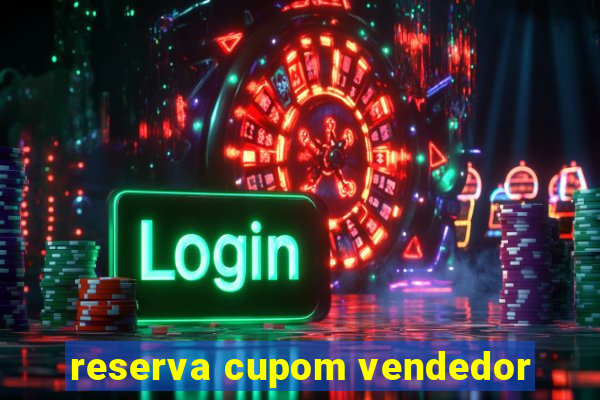 reserva cupom vendedor